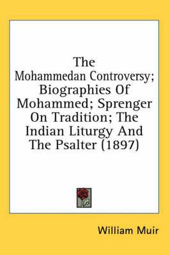 The Mohammedan Controversy; Biographies of Mohammed; Sprenger on Tradition; The Indian Liturgy and the Psalter (1897)