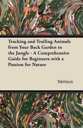 Cover image for Tracking and Trailing Animals from Your Back Garden to the Jungle - A Comprehensive Guide for Beginners with a Passion for Nature