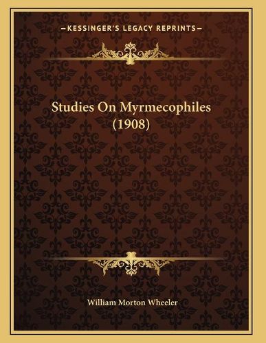 Studies on Myrmecophiles (1908)