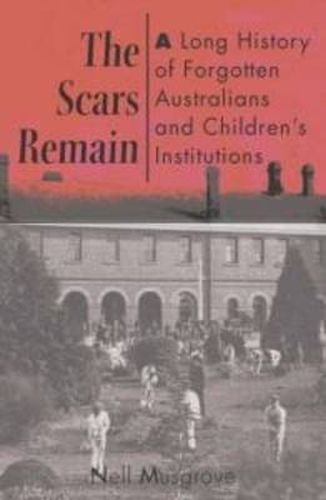 Cover image for The Scars Remain: A Long History of Forgotten Australians and Children's Institutions