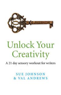 Cover image for Unlock Your Creativity - a 21-day sensory workout for writers
