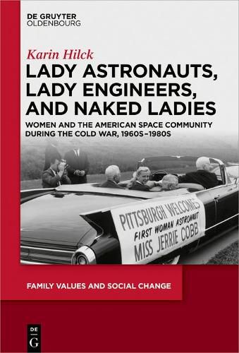 Cover image for Lady Astronauts, Lady Engineers, and Naked Ladies: Women and the American Space Community during the Cold War, 1960s-1980s