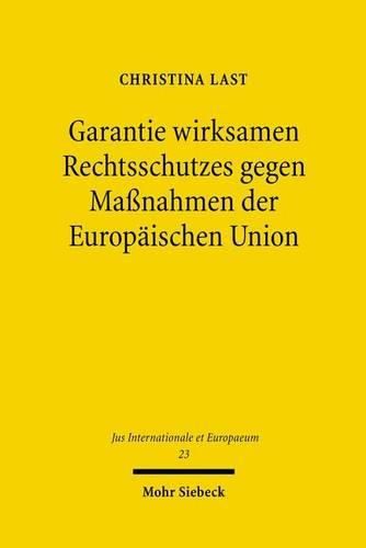 Cover image for Garantie wirksamen Rechtsschutzes gegen Massnahmen der Europaischen Union: Zum Verhaltnis von Art. 47 Abs. 1, 2 GRCh und Art. 263 ff. AEUV