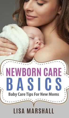 Cover image for Newborn Care Basics: Baby Care Tips For New Moms