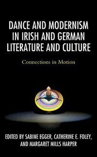 Cover image for Dance and Modernism in Irish and German Literature and Culture: Connections in Motion