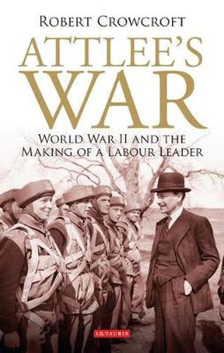 Cover image for Attlee's War: World War II and the Making of a Labour Leader