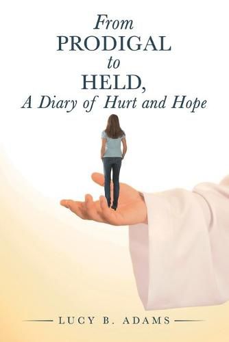 Cover image for From Prodigal to Held, a Diary of Hurt and Hope