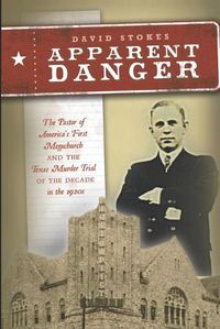 Cover image for Apparent Danger: The Pastor of America's First Megachurch and the Texas Murder Trial of the Decade in the 1920s