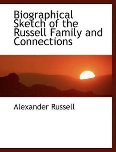 Cover image for Biographical Sketch of the Russell Family and Connections