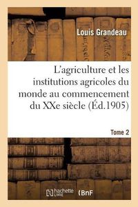 Cover image for L'Agriculture Et Les Institutions Agricoles Du Monde Au Commencement Du Xxe Siecle