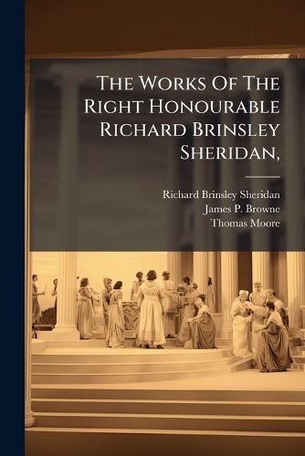 Cover image for The Works Of The Right Honourable Richard Brinsley Sheridan,