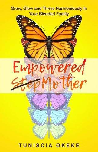 Cover image for Empowered Stepmother: Grow, Glow and Thrive Harmoniously In Your Blended Family