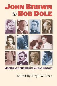 Cover image for John Brown to Bob Dole: Movers and Shakers in Kansas History