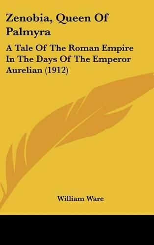 Zenobia, Queen of Palmyra: A Tale of the Roman Empire in the Days of the Emperor Aurelian (1912)