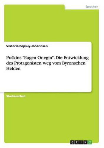 Cover image for Puskins  Eugen Onegin.  Die Entwicklung Des Protagonisten Weg Vom Byronschen Helden