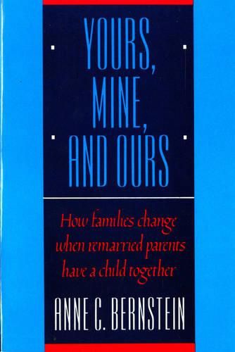 Cover image for Yours, Mine, and Ours: How Families Change When Remarried Parents Have a Child Together