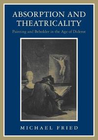 Cover image for Absorption and Theatricality: Painting and Beholder in the Age of Diderot