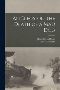 Cover image for An Elegy on the Death of a mad Dog