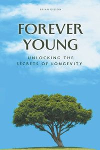 Cover image for Forever Young Unlocking The Secrets of Longevity