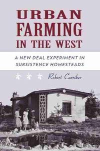 Cover image for Urban Farming in the West: A New Deal Experiment in Subsistence Homesteads