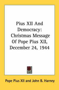 Cover image for Pius XII and Democracy: Christmas Message of Pope Pius XII, December 24, 1944