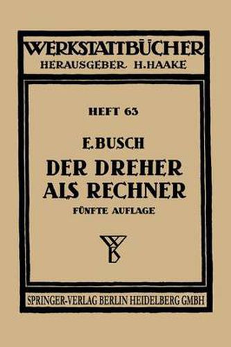 Cover image for Der Dreher ALS Rechner: Wechselrader-, Kegel-, Schnittgeschwindigkeits- Und Arbeitszeitberechnungen in Einfacher Und Anschaulicher Darstellung Zum Selbstunterricht Und Fur Die Praxis