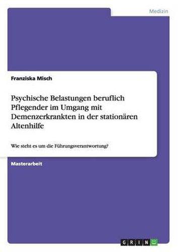 Cover image for Psychische Belastungen beruflich Pflegender im Umgang mit Demenzerkrankten in der stationaren Altenhilfe: Wie steht es um die Fuhrungsverantwortung?