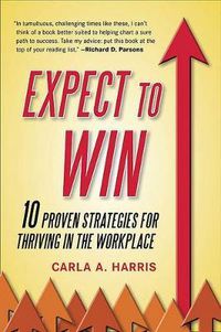 Cover image for Expect to Win: 10 Proven Strategies for Thriving in the Workplace