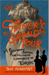 Cover image for Sinner's Grand Tour: A Journey Through the Historical Underbelly of Europe