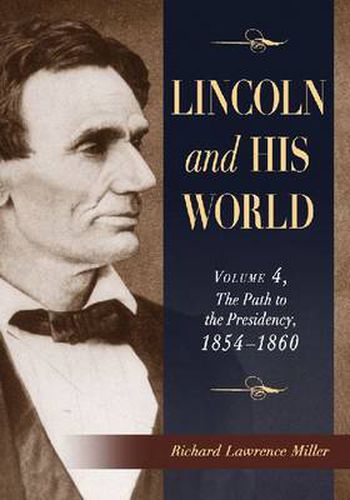 Lincoln and His World: Volume 4, The Path to the Presidency, 1854-1860