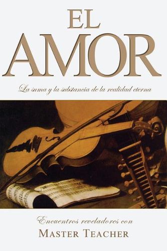 Cover image for El Amor: La suma y la substancia de la realidad eterna