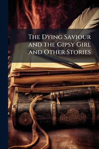 Cover image for The Dying Saviour and the Gipsy Girl and Other Stories