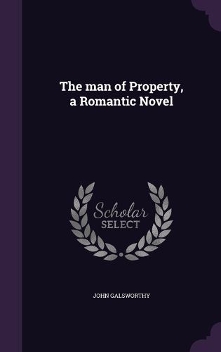 Cover image for The Man of Property, a Romantic Novel