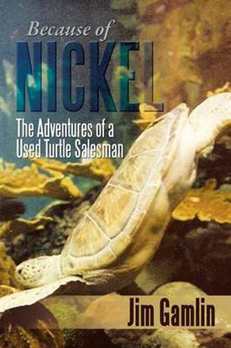 Cover image for Because of Nickel: The Adventures of a Used Turtle Salesman