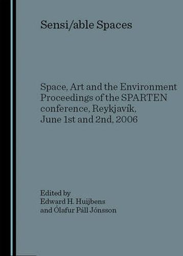 Cover image for Sensi/able Spaces: Space, Art and the Environment  Proceedings of the SPARTEN conference, Reykjavik, June 1st and 2nd, 2006