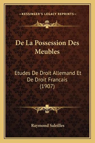 Cover image for de La Possession Des Meubles: Etudes de Droit Allemand Et de Droit Francais (1907)