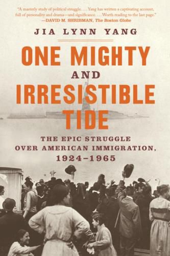 Cover image for One Mighty and Irresistible Tide: The Epic Struggle Over American Immigration, 1924-1965