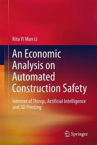 An Economic Analysis on Automated Construction Safety: Internet of Things, Artificial Intelligence and 3D Printing