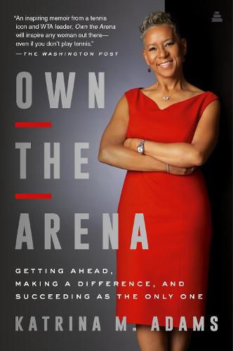 Cover image for Own the Arena: Getting Ahead, Making a Difference, and Succeeding as the Only One