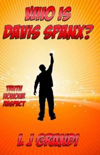 Cover image for Who is Davis Spanx?: Truth Honour Respect