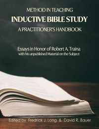 Cover image for Method in Teaching Inductive Bible Study-A Practitioner's Handbook: Essays in Honor of Robert A. Traina