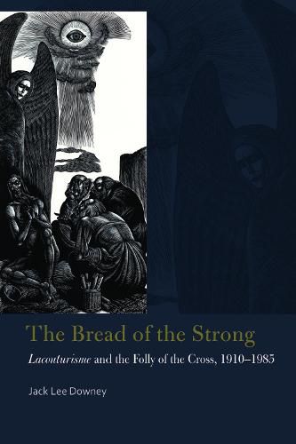 Cover image for The Bread of the Strong: Lacouturisme and the Folly of the Cross, 1910-1985