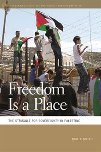 Cover image for Freedom Is a Place: The Struggle for Sovereignty in Palestine