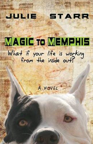 Cover image for Magic to Memphis: What If Your Life is Working from the Inside Out?