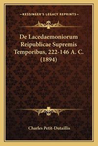 Cover image for de Lacedaemoniorum Reipublicae Supremis Temporibus, 222-146 A. C. (1894)