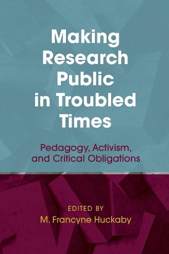 Cover image for Making Research Public in Troubled Times: Pedagogy, Activism, and Critical Obligations