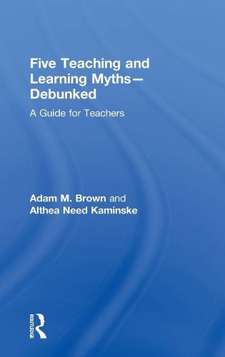 Cover image for Five Teaching and Learning Myths-Debunked: A Guide for Teachers