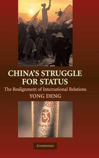 Cover image for China's Struggle for Status: The Realignment of International Relations