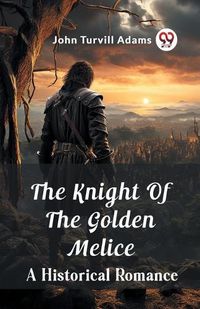 Cover image for The Knight Of The Golden Melice A Historical Romance