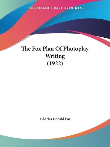 Cover image for The Fox Plan of Photoplay Writing (1922)